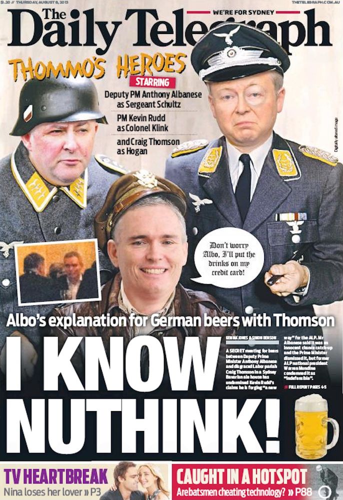 Daily Telegraph front page from 2013 with the headline “I KNOW NUTHINK!” that depicts Labor MPs as members of the nazis from Hogan’s Heroes. Then Deputy PM Anthony Albanese as Sergeant Schultz, then PM Kevin Rudd as Colonel Klink and Craig Thomson as Hogan.