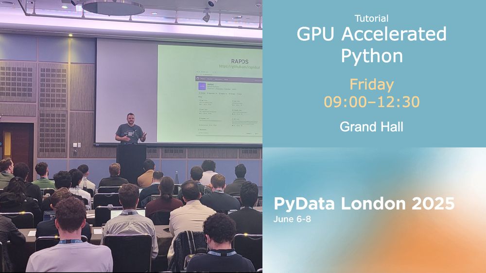 PyData London 2025 Tutorial GPU Accelerated Python, Friday 9am-12:30pm in the Grand Hall