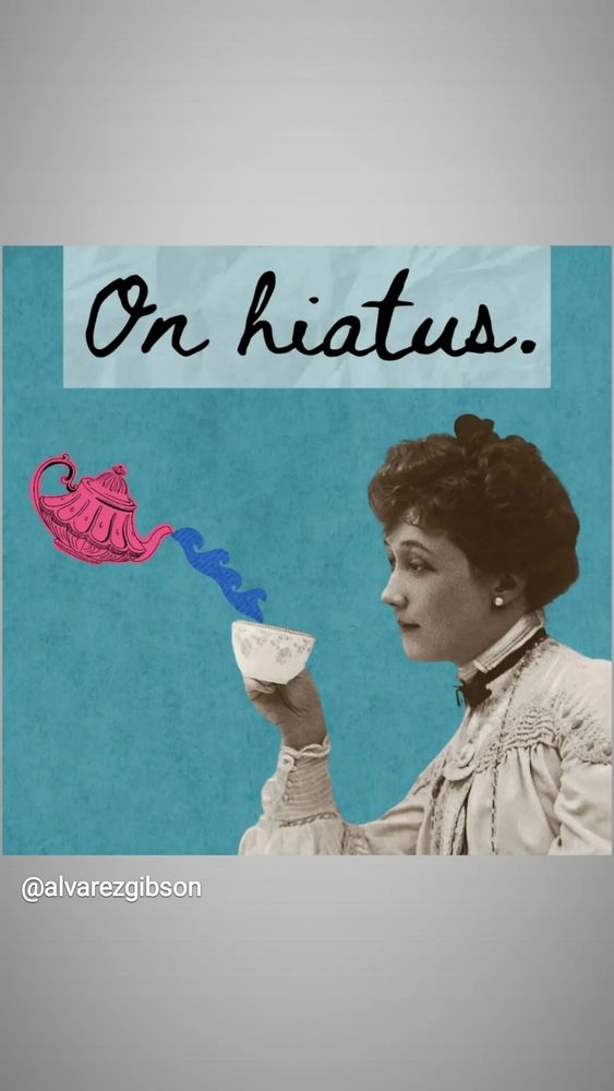 A sign saying On hiatus. A Victorian woman holding out a teacup, into which is being poured tea from a floating teapot. 
