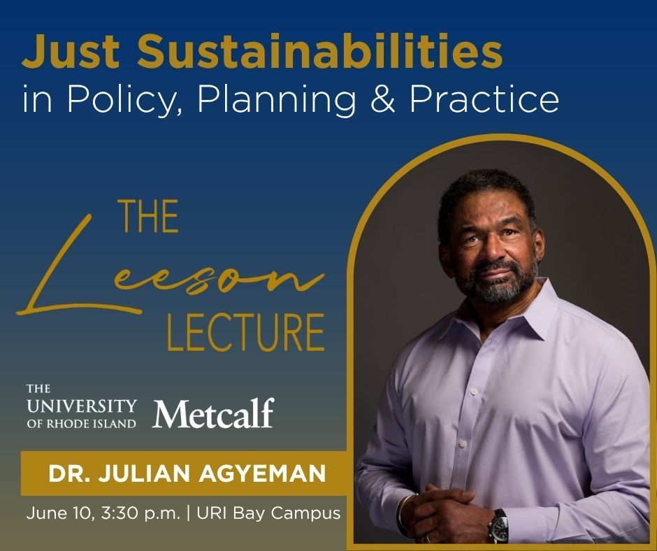 A photo of Dr. Julian Agyeman and the text: Just Sustainabilities in Policy, Planning & Practice. The Leeson Lecture, The University of Rhode Island, Metcalf. June 10, 3:30pm at the URI Bay Campus