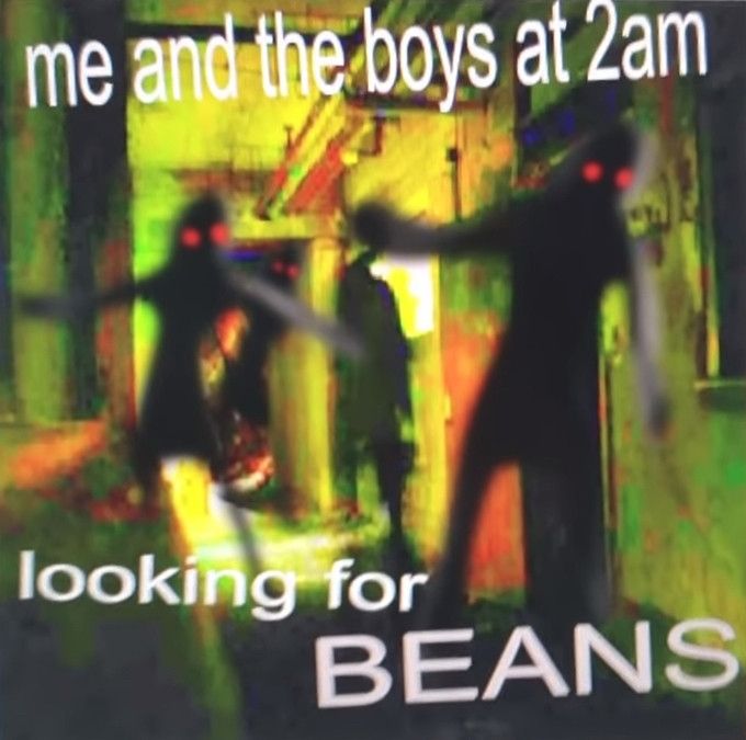 Red eyed shadowy figures in a blurry hallway with the caption 
Me and the boys at 2 AM looking for beans
