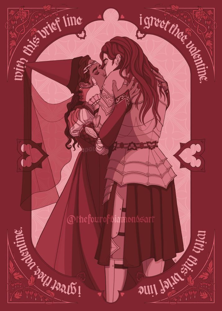Digital illustration of two women kissing. One is a knight, the other a lady of the court. The lady is wearing a hennin and a high waisted dress. The knight is wearing plate armor and a tabard. They both have long hair. The color palette is red and pink monochrome. They are surrounded by a red border with handlettered text that reads “with this brief line, I greet thee, valentine.”There are also bleeding heart flowers in the corners. 
