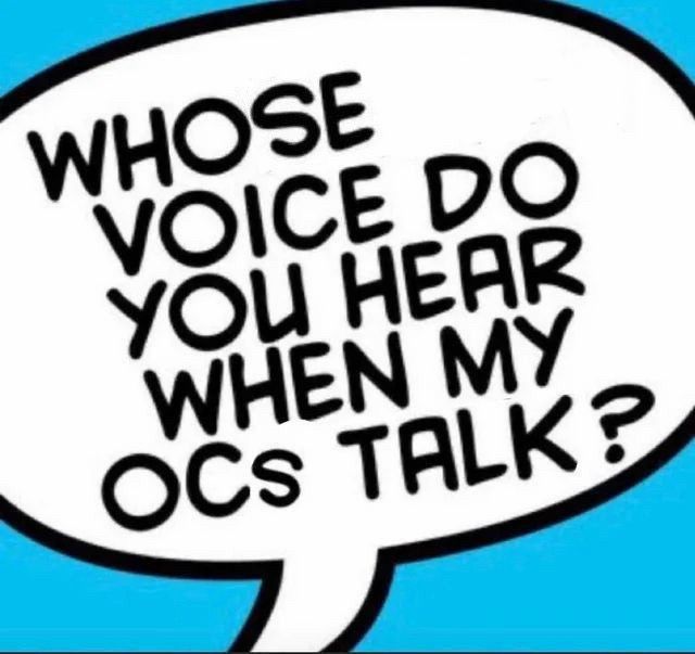 text bubble with words ‘whose voice do you hear when my ocs talk?’