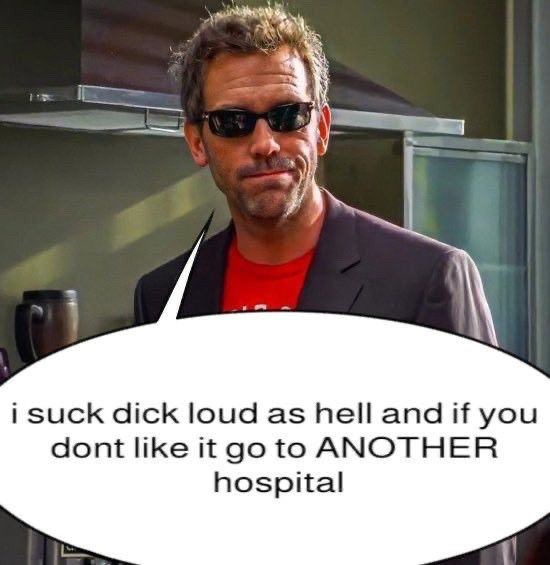 i suck dick loud as hell and if you dont like it go to ANOTHER
hospital
