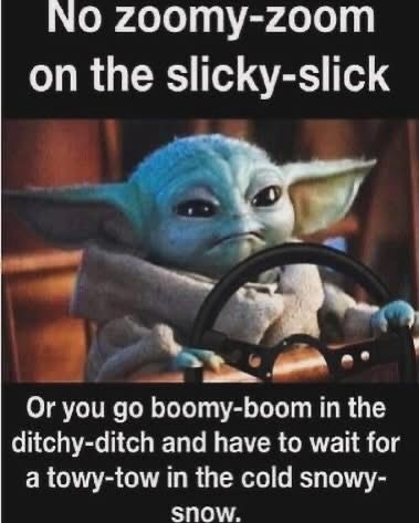 Grogu driving with the words, “No zoomy-zoom on the slicky-slick Or you go boomy-boom in the ditchy-ditch and have to wait for a towy-tow in the cold snowy-snow.”