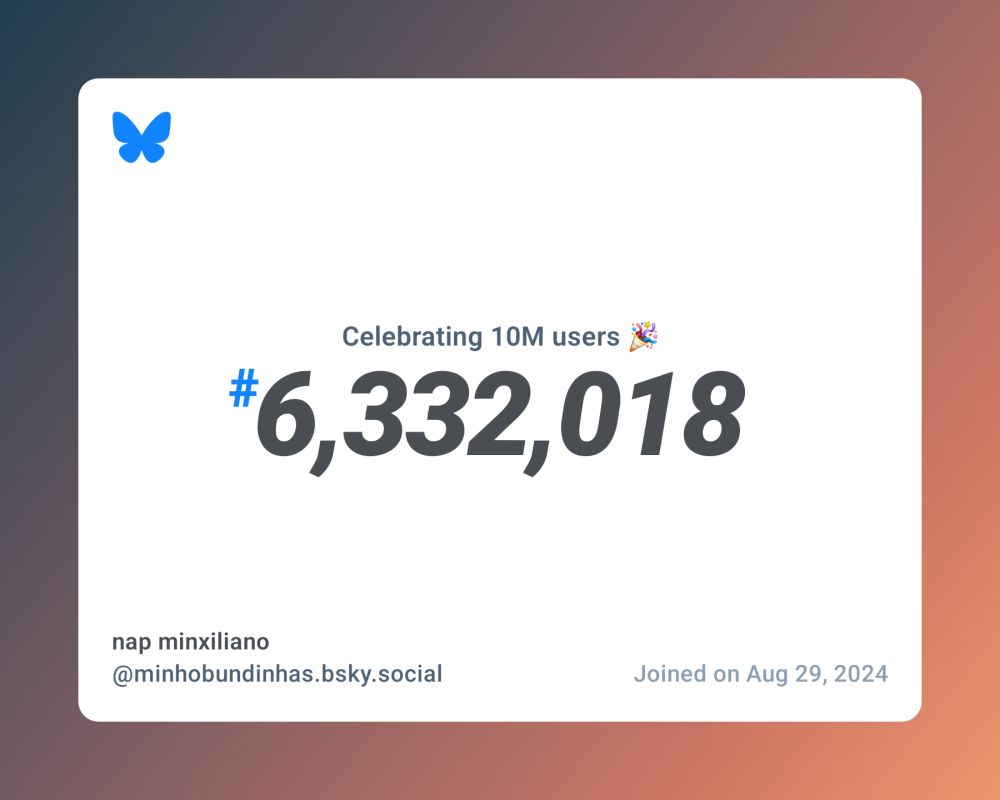 A virtual certificate with text "Celebrating 10M users on Bluesky, #6,332,018, nap minxiliano ‪@minhobundinhas.bsky.social‬, joined on Aug 29, 2024"