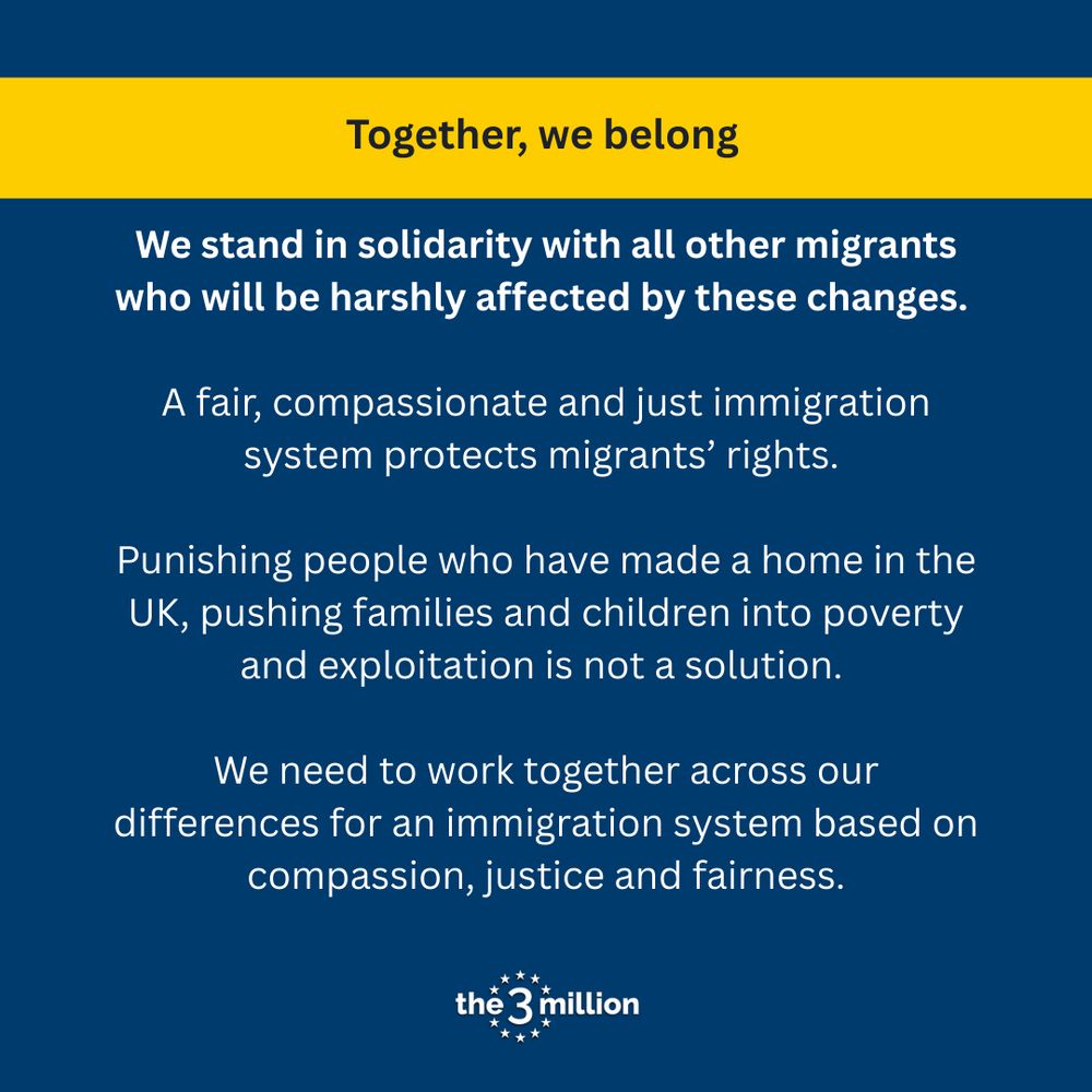 Together, we belong

We stand in solidarity with all other migrants who will be harshly affected by these changes. 

A fair, compassionate and just immigration system protects migrants’ rights. 

Punishing people who have made a home in the UK, pushing families and children into poverty and exploitation is not a solution. 

We need to work together across our differences for an immigration system based on compassion, justice and fairness.