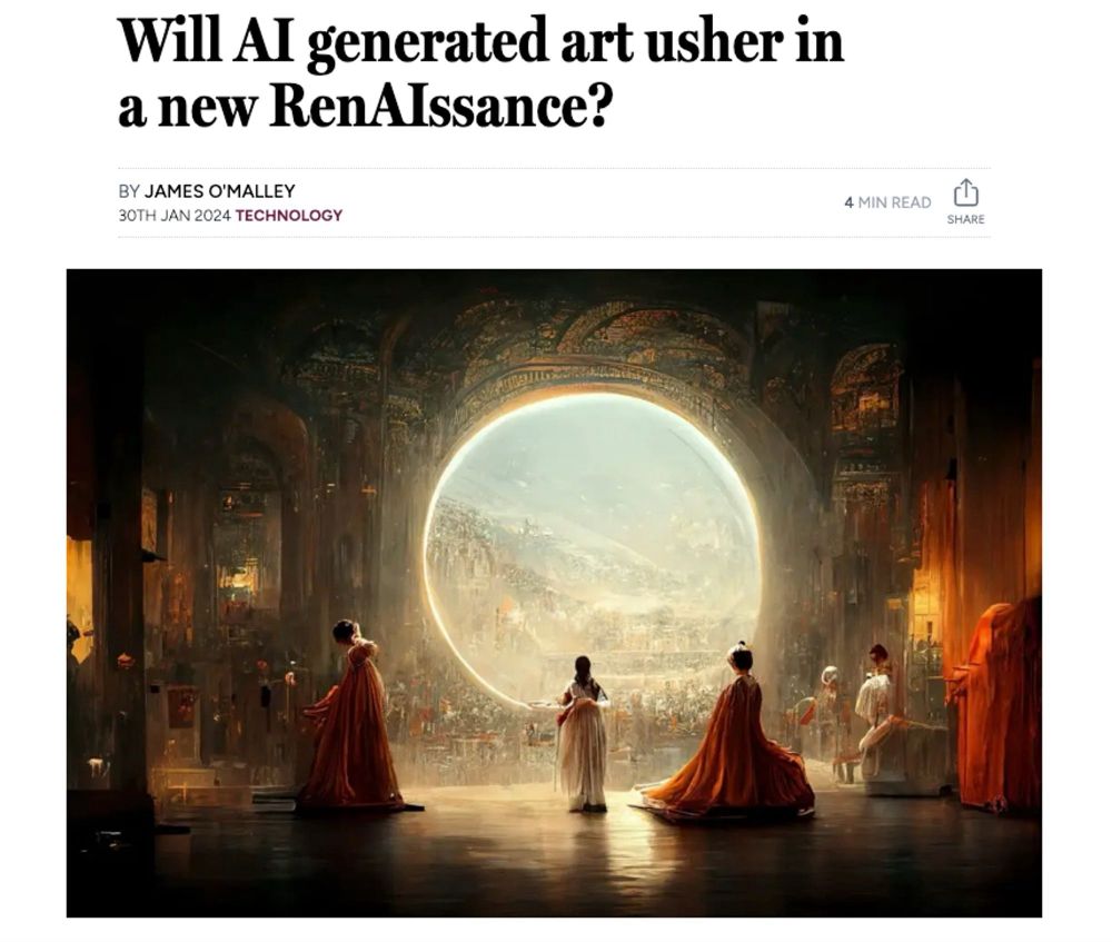 A headline that reads “Will Al generated art usher in a new RenAIssance?”
BY JAMES O'MALLEY
30TH JAN 2024 TECHNOLOGY

Below it is depicted a vaguely “exotic” scene of a woman in white looking out a glassless window in a building to the vague impression of a mountainous metropolis. People in red gowns appear to go about their business around her - one near her is weirdly misshapen. The window has a lot of texture around it, all of it quite hideous. Beneath it there appears to be more “vague impression of a city” that causes the space to look cluttered with junk. Blocky pillars appear to support the building (or cave?) that the scene takes place in.

The scene ultimately appears rather Lovecraftian.