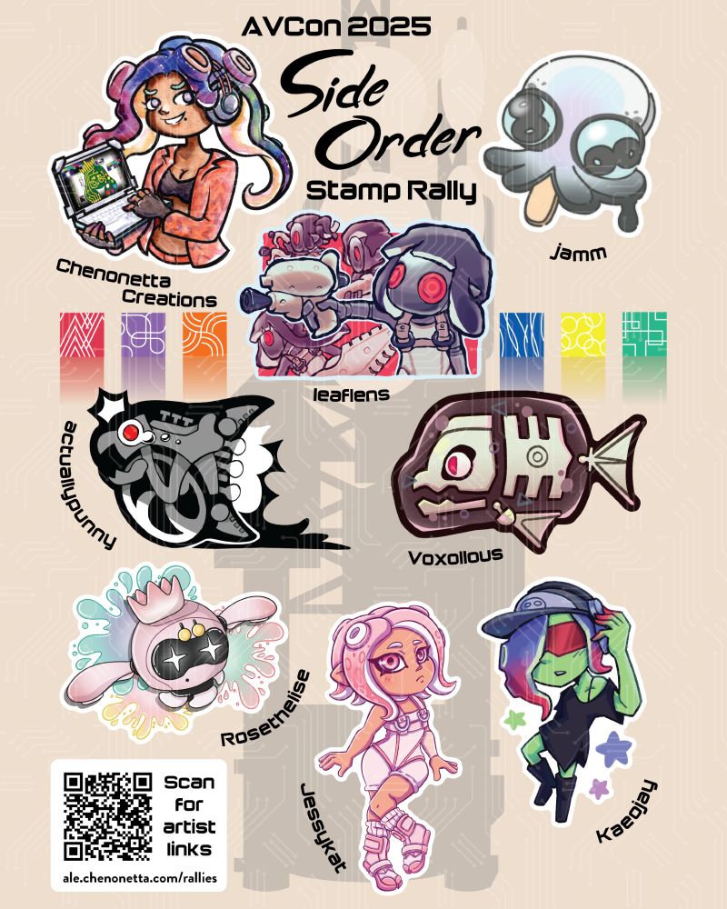 AVCon 2025 Side Order Stamp Rally
A sticker sheet featuring:
Marina by https://bsky.app/profile/chenonetta.com/ - she's holding a laptop with a pearl-shaped circuit board on her screen
Smollusk by https://bsky.app/profile/jarofjamm.bsky.social it resembles a Bubble O'Bill ice cream
Parallel Canon by https://bsky.app/profile/leaflens.bsky.social - four figures face left. An Order Shot, Order Splatana and Order Dualies can be made out.
Panicking Alla Mambo by https://bsky.app/profile/actuallypunny.bsky.social - it's looking so scared tears are running from its eyes
Marching Andante by https://bsky.app/profile/voxollous.bsky.social - it almost looks like it's the one chasing the other fish!
Pearl Drone by https://bsky.app/profile/rosethelise.bsky.social - A splatter of pastel-coloured paint highlights an excitable Pearl.
Agent Eight by https://bsky.app/profile/jessykatartist.bsky.social - Eight appears to be posed at the base of the Tower of Order, which is silhouetted in the background of the image.
Acht by https://bsky.app/profile/kaeojay.bsky.social - The DJ looks upwards at the viewer, they're surrounded by coloured stars.

A QR code links to https://ale.chenonetta.com/rallies/2025/AVCon-Side-Order/