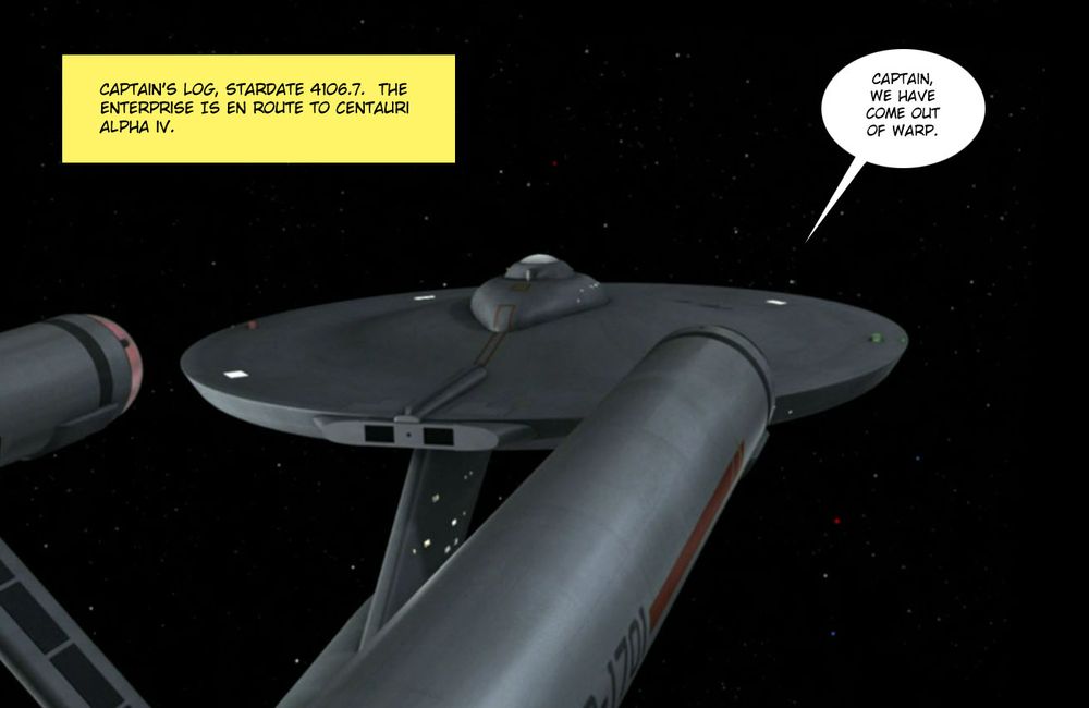 A screenshot of the U.S.S. Enterprise from Star Trek, The Original Series. There is a text box in the left corner giving hypothetical Captain Kirk narration. A text balloon comes from the Enterprise, saying 'Captain, we have come out of warp.'