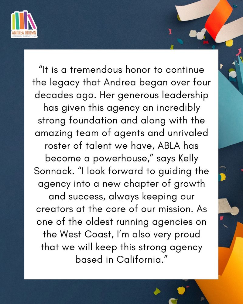 “It is a tremendous honor to continue the legacy that Andrea began over four decades ago. Her generous leadership has given this agency an incredibly strong foundation and along with the amazing team of agents and unrivaled roster of talent we have, ABLA has become a powerhouse,” says Kelly Sonnack. “I look forward to guiding the agency into a new chapter of growth and success, always keeping our creators at the core of our mission. As one of the oldest running agencies on the West Coast, I’m also very proud that we will keep this strong agency based in California.”