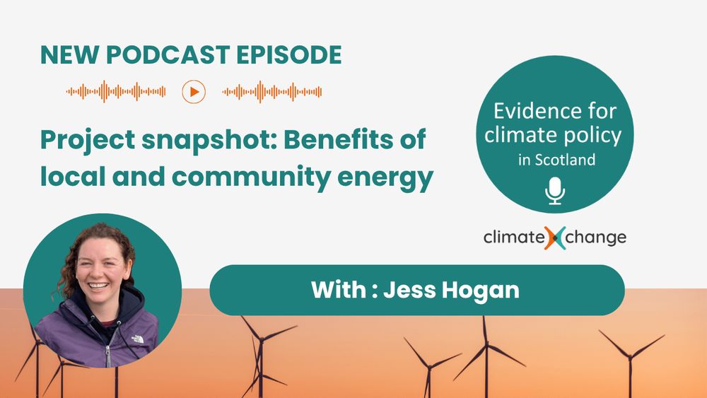 Evidence for climate policy in Scotland - new podast episode. Project snapshot: Benefites of local and community energy with Jess Hogan. ClimateXChange