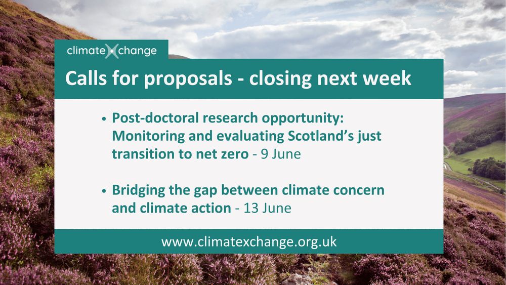 ClimateXChange calls for proposals - closing next week. Post-doctoral research opportunity: Monitoring and evaluating Scotland’s just transition to net zero - 9 June. Bridging the gap between climate concern and climate action - 13 June. www.climatexchange.org.uk