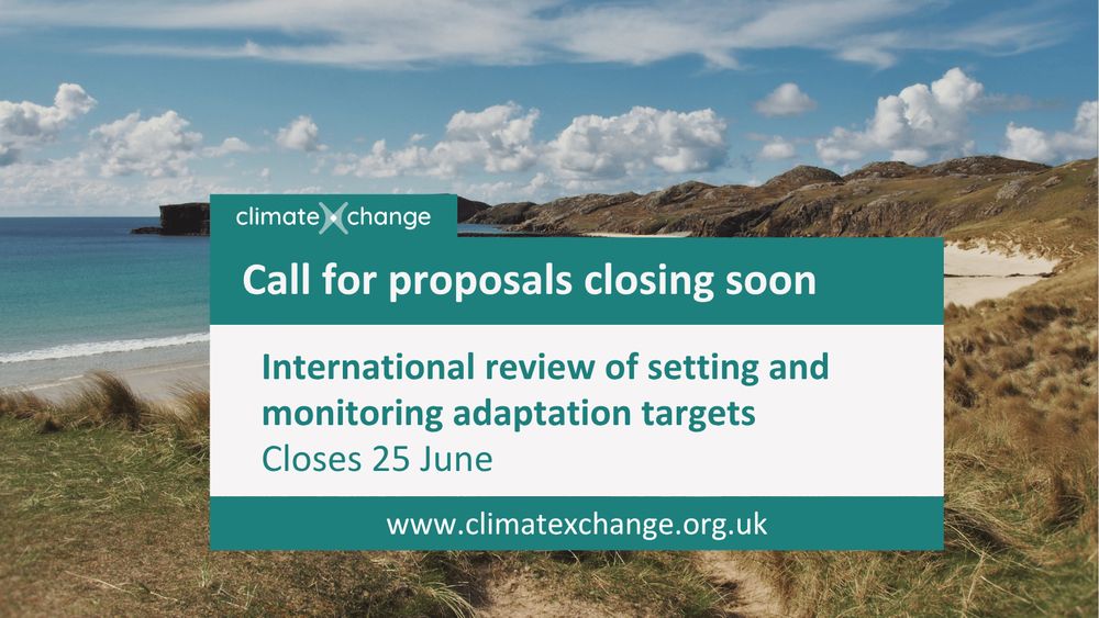 ClimateXChange call for proposals closing soon. International review of setting and monitoring adaptation targets. Closes 25 June. www.climatexchange.org.uk