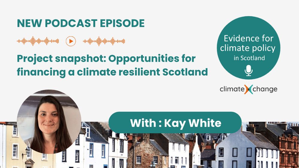 Evidence for climate policy in Scotland – new podcast episode. Project snapshot: Opportunities for financing a climate resilient Scotland with Kay White.
