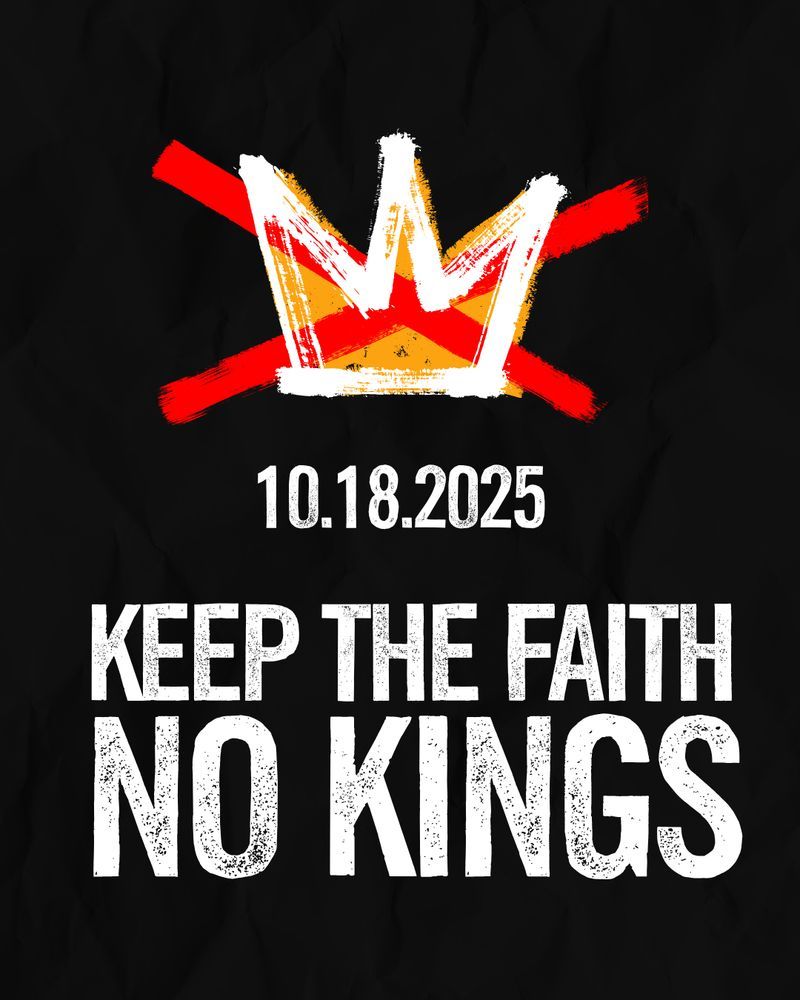 10.18.2025
Keep the Faith
NO KINGS