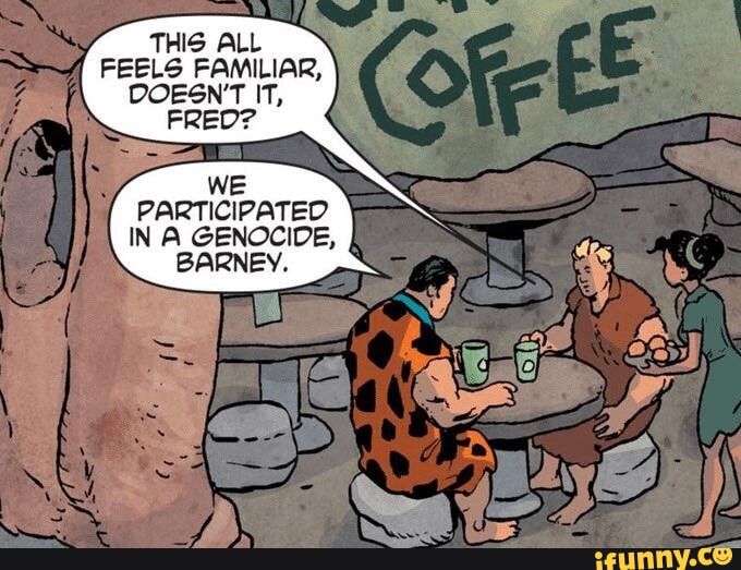"We participated in a genocide, Barney"