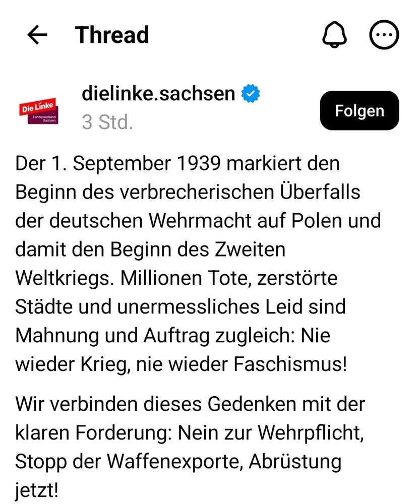 Der 1. September 1939 markiert den Beginn des verbrecherischen Überfalls der deutschen Wehrmacht auf Polen und damit den Beginn des Zweiten Weltkriegs. Millionen Tote, zerstörte Städte und unermessliches Leid sind Mahnung und Auftrag zugleich: Nie wieder Krieg, nie wieder Faschismus! Wir verbinden dieses Gedenken mit der klaren Forderung: Nein zur Wehrpflicht, Stopp der Waffenexporte, Abrüstung jetzt!