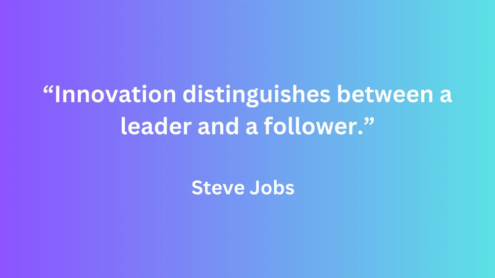 "Innovation distinguishes between a leader and a follower." - Steve Jobs