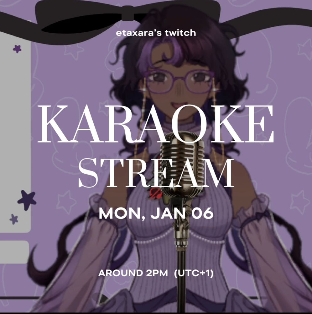 etaxara's twitch
KARAOKE
STREAM
mon, jan 06
around 2pm (utc+1) 
