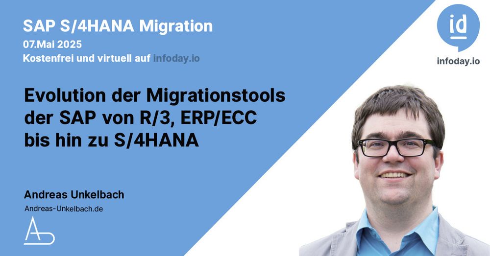 Hinweis auf die Veranstaltung SAP S/4HANA Migration am 7. Mai 2025 Kostenfrei und virtuell auf infoday.io , daneben ein Bild von Andreas Unkelbach und der Titel seines Vortrages "Evolution der Migrationstools der SAP von R/3, ERP/ECC bis hin zu S/4HANA.