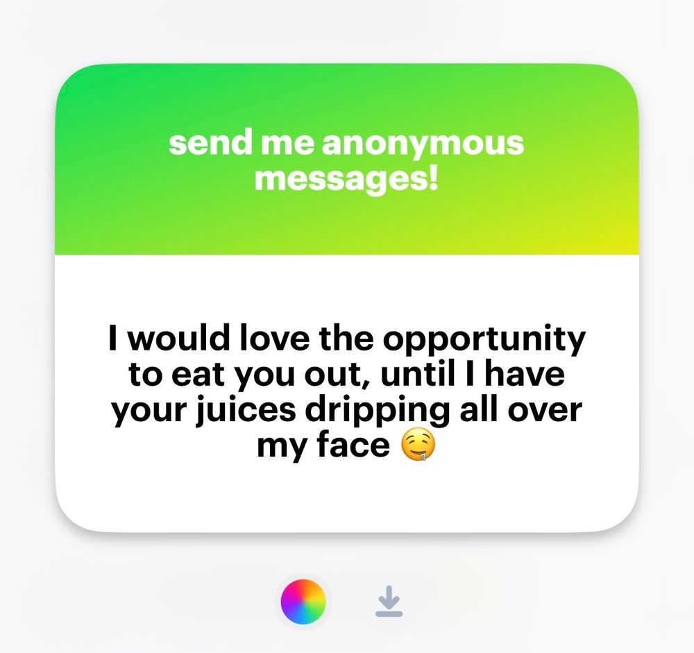 question from NGL: “i would love the opportunity to eat you out, until i have your juices dripping all over my face”