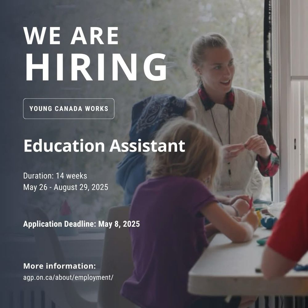 Graphic with text that says: We Are Hiring, Young Canada Works Education Assistant, Duration 14 weeks, May 26 -  August 29, 2025, Application Deadline May 8, 2025, More information: agp.on.ca/about/employment
