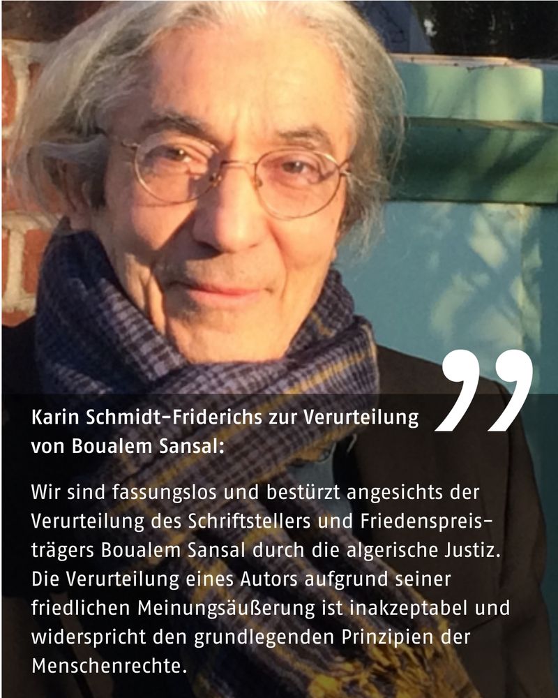 Porträtfoto von Boualem Sansal. Auf der unteren Bildhälfte in weißer Schrift auf schwarzem Grund: Karin Schmidt-Friderichs zur Verurteilung von Boualem Sansal: Wir sind fassungslos und bestürzt  angesichts der Verurteilung des Schriftstellers und Friedenspreisträgers Boualem Sansal durch die algerische Justiz. Die Verurteilung eines Autors aufgrund seiner friedlichen Meinungsäußerung ist inakzeptabel und widerspricht den grundlegenden Prinzipien der Menschenrechte.