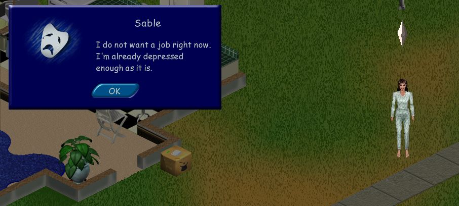 A screenshot of The Sims gameplay with sim Sable standing to the right and a message from her saying “I do not want a job right now. I’m already depressed enough as it is.”