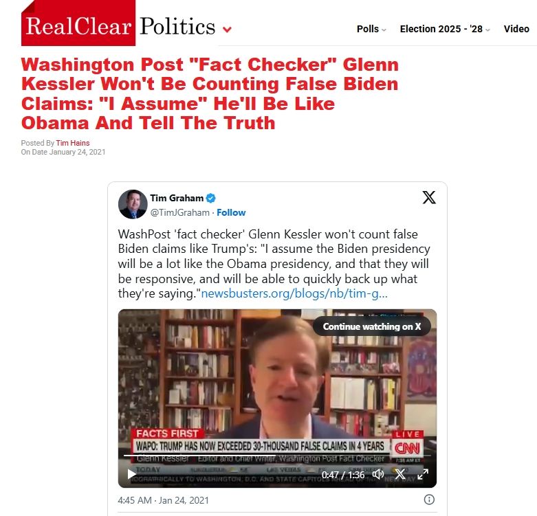 2021: ‘Washington Post "Fact Checker" @glennkessler.bsky.social Won't Be Counting False Biden Claims: "I Assume" He'll Be Like Obama And Tell The Truth".’

https://www.realclearpolitics.com/video/2021/01/24/washington_post_fact_check_glenn_kessler_wont_be_counting_false_biden_claims_i_assume_hell_be_like_obama.html