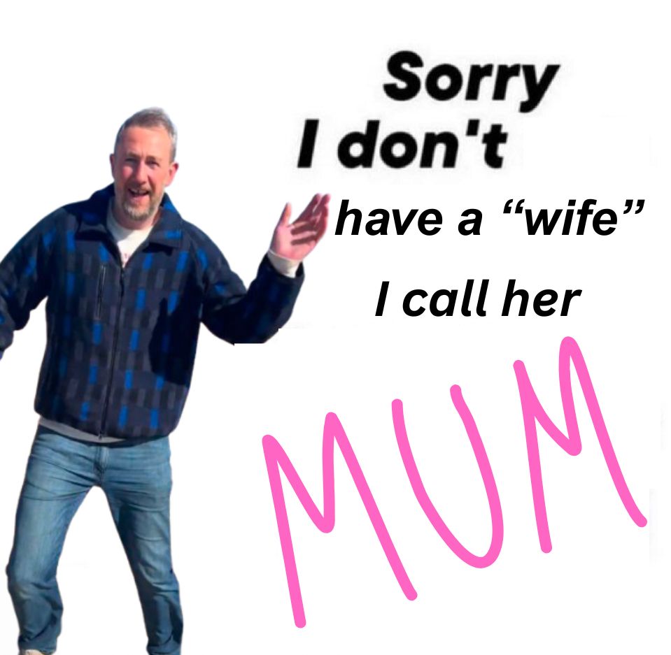 An image of Alex Horne waving. In mismatched text, the meme reads: sorry I don’t have a “wife”, I call her MUM (in pink handwriting font)