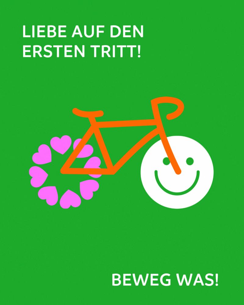Liebe auf den ersten Tritt!
Beweg was!

Ein schemenhafte Zeichnung eines Sportrades.
Das hinter Rad besteht aus im Kreis angeordnete rosa Herzen.
Das vordere Rad ist ein weißer lächelnder Smilie, der sich im Uhrzeigersinn dreht.