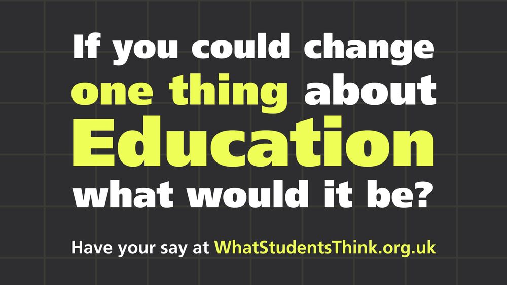 If you could change on thing about Education what would it be? Have your say at WhatStudentsThink.org.uk