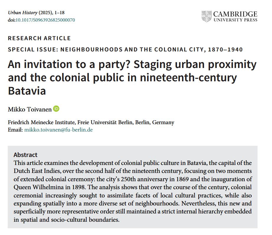 Screenshot of an article title page. 'An invitation to a party? Staging urban proximity and the colonial public in nineteenth-century Batavia' by Mikko Toivanen. Abstract: This article examines the development of colonial public culture in Batavia, the capital of the Dutch East Indies, over the second half of the nineteenth century, focusing on two moments of extended colonial ceremony: the city’s 250th anniversary in 1869 and the inauguration of Queen Wilhelmina in 1898. The analysis shows that over the course of the century, colonial ceremonial increasingly sought to assimilate facets of local cultural practices, while also expanding spatially into a more diverse set of neighbourhoods. Nevertheless, this new and superficially more representative order still maintained a strict internal hierarchy embedded in spatial and socio-cultural boundaries.