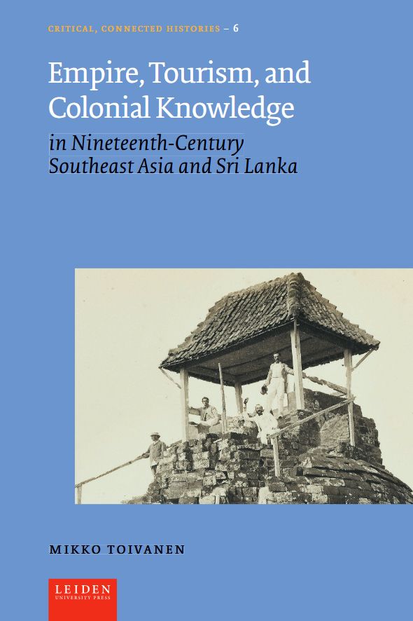 Cover of my book 'Empire, Tourism, and Colonial Knowledge', with an image of a tourist party at the top of the Borobudur temple complex on Java in the 1860s.