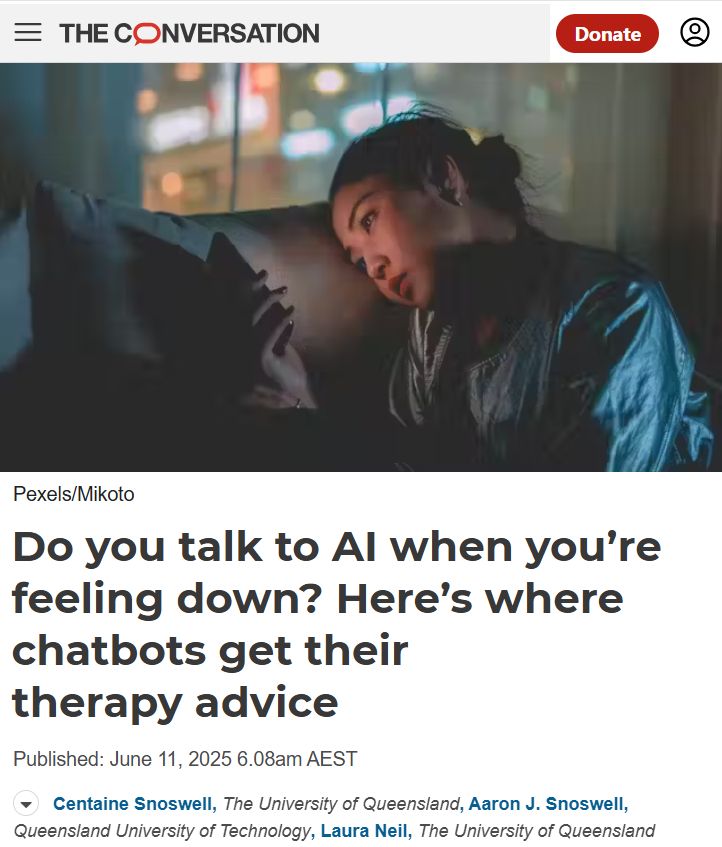 Screenshot of article title 'Do you talk to AU when you're feeling down? Here's where chatbots get their therapy advice'.
With accompanying image: a young person looking at a phone in a dimly lit room with a neutral expression on their face.
Along with author listings: Centaine Snoswell, UQ; Aaron J Snowell, QUT; Laura Neil, UQ.
Click link for reader-friendly version of article.