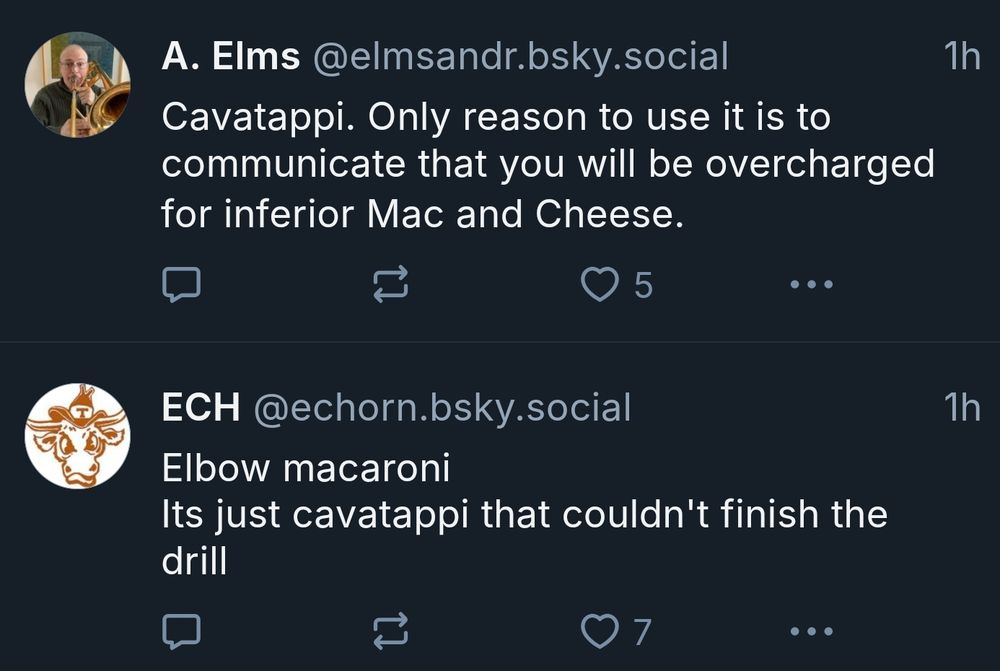 Thread asks for worst pasta. Commenter 1 "Cavatappi. Only reason to use it is to communicate that you will be overcharged for inferior Mac and Chesse" Commenter 2 "Elbow macaroni. Its just cavatappi that couldn't finish the drill"