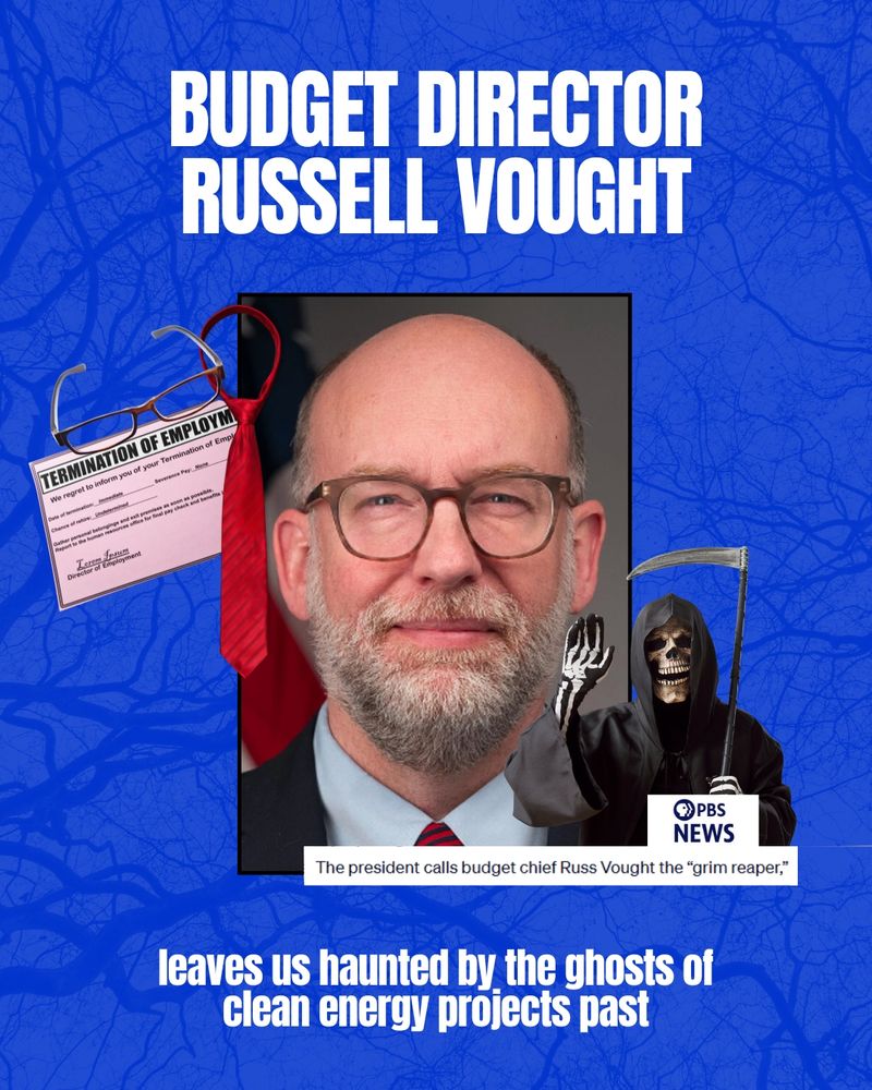 Text reads "Budget Director Russell Vought. Leave us haunted by the ghosts of clean energy projects past." In the "starter pack" style: the official government portrait of Russell Vought, glasses, a red tie, a pink employment termination slip, a grim reaper costume, and a screenshot of a PBS article in which the president describes Vought as the grim reaper.