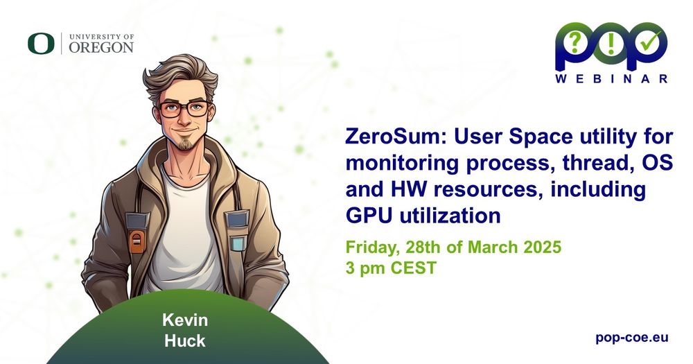 Webinar announcement

Title: ZeroSum: User Space utility for monitoring process, thread, OS and HW resources, including GPU utilization
Date: Friday, 28th of March 2025
Time: 3 pm CEST
Speaker: Kevin Huck

Website: pop-coe.eu