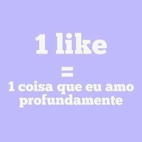 1 like = 1 coisa que eu amo profundamente
escrito em branco em fundo lilás