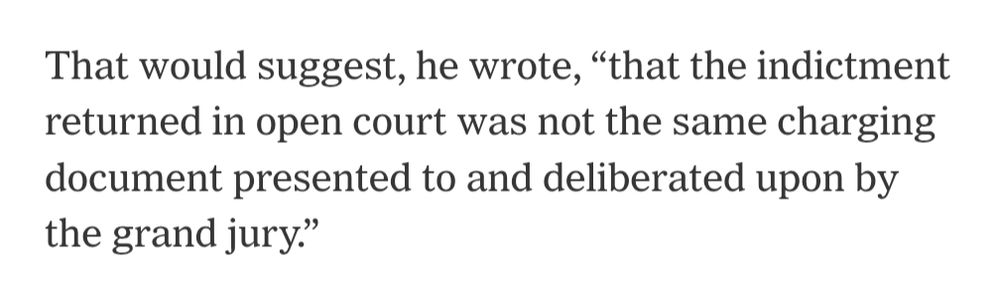 That would suggest, he wrote, "that the indictment returned in open court was not the same charging document presented to and deliberated upon by the grand jury."