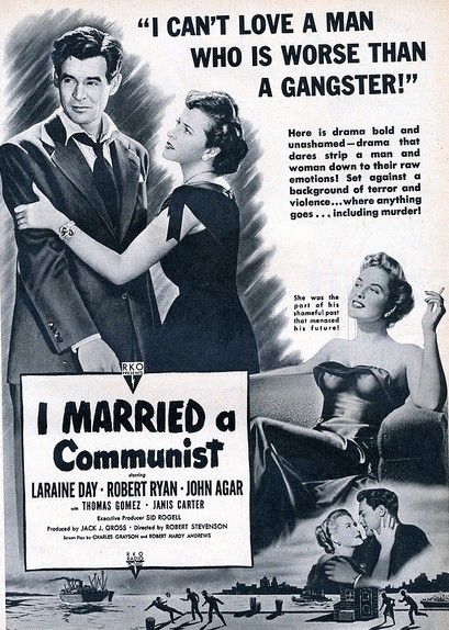 A black and white advertisement for I Married a Communist (1949, Robert Stevenson). 

Copy reads:

"I CAN'T LOVE A MAN WHO IS WORSE THAN A GANGSTER!"

Here is drama bold and unashamed - drama
that dares strip a man and woman down to their raw emotions! Set against a background of terror and violence….. where anything goes... including murder!“