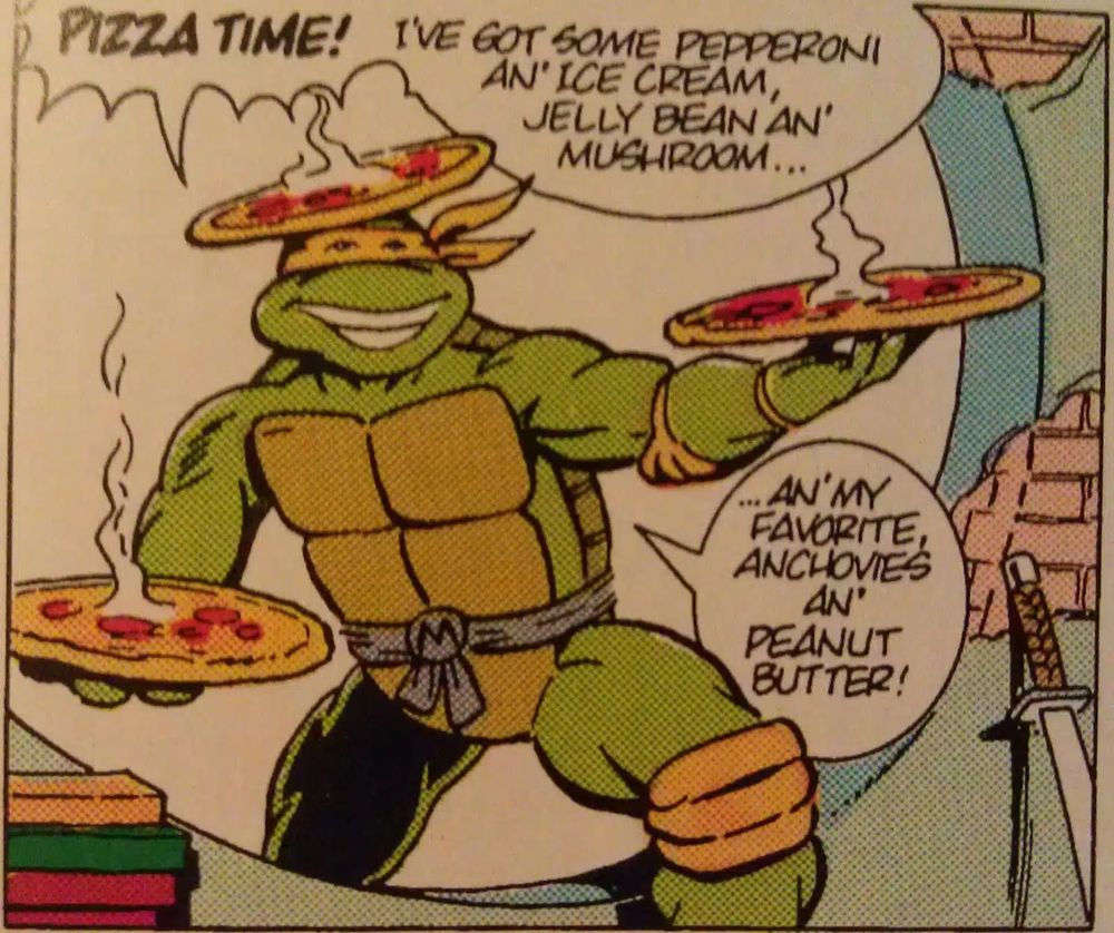 image of Teenage Mutant Ninja Turtles having a pizza party
caption of comic reads: "Pizza Time! I've got some pepperoni an' ice cream, jelly bean an' mushroom... an' my favorite anchovies an' peanut butter!"