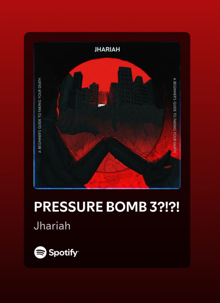A screenshot from Spotify featuring the cover art from Jhariah's album A BEGINNER'S GUIDE TO FAKING YOUT DEATH and the track PRESSURE BOMB 3?!?!?!