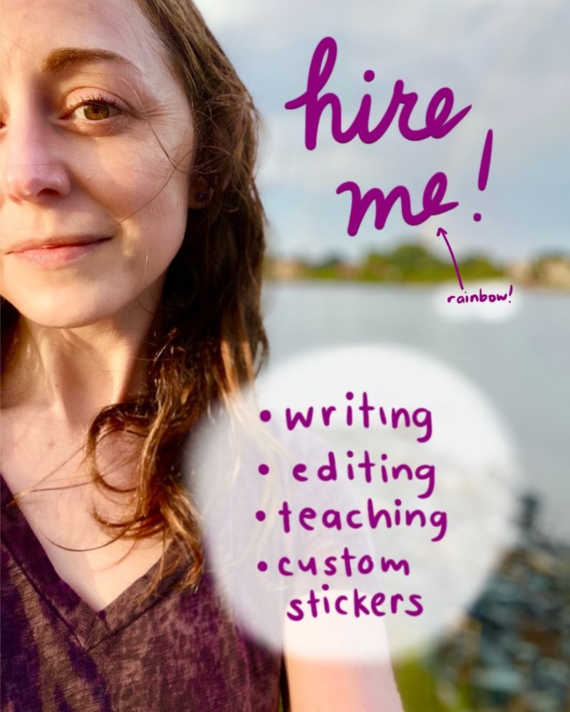 Selfie of Kate, wet from the rain, standing in front of a rainbow. Text reads “hire me! - writing -editing - teaching -custom sticker design”