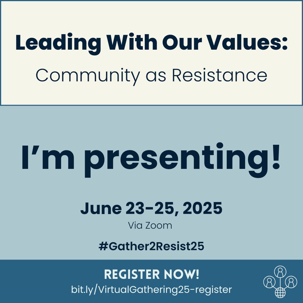 A color block graphic with blue and beige rectangles. The text reads: Leading with Our Values: Community as Resistance. I’m presenting! June 23-25. via Zoom #Gather2Resist25. Register now! http://bit.ly/VirtualGathering25-register