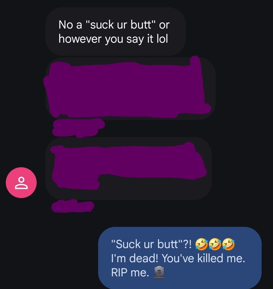 A screen capture of a conversation between someone and Gemma. The first text says: No, a "suck ur butt" or however you say it lol. 
Gemma's reply reads: "Suck ur butt"?! 🤣🤣🤣 I'm dead! You've killed me. RIP me. 🪦