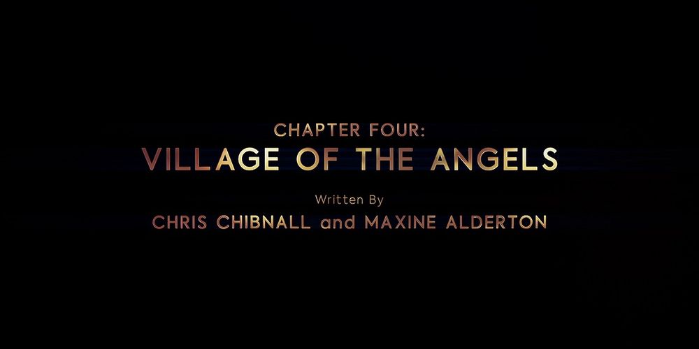 A Doctor Who title card. It is golden, shiny text on a plain black background. The text reads:

Chapter Four: Village of the Angels
Written by Chris Chibnall and Maxine Alderton