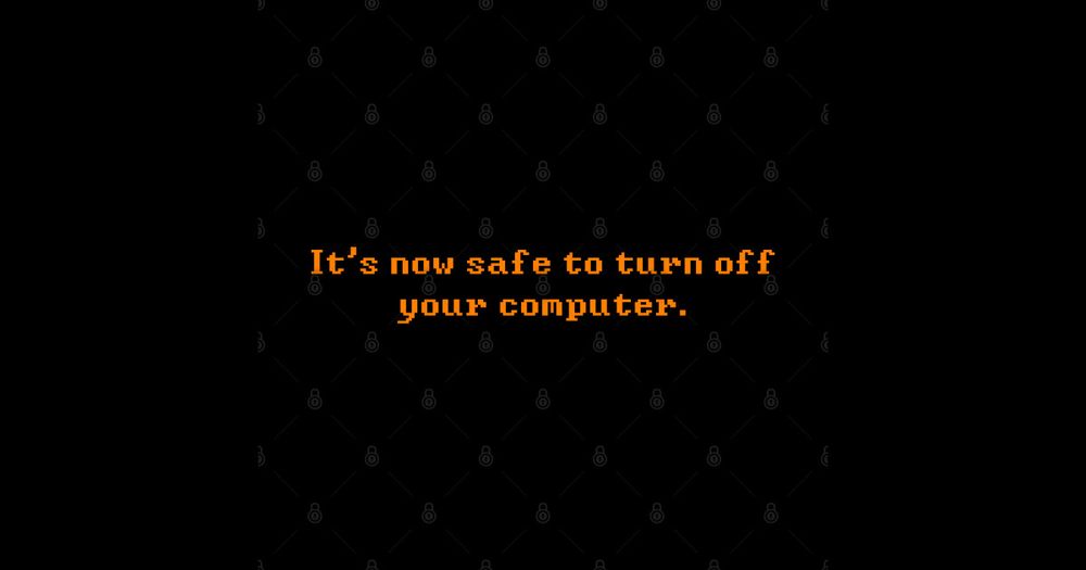 It's now safe to turn off your computer.