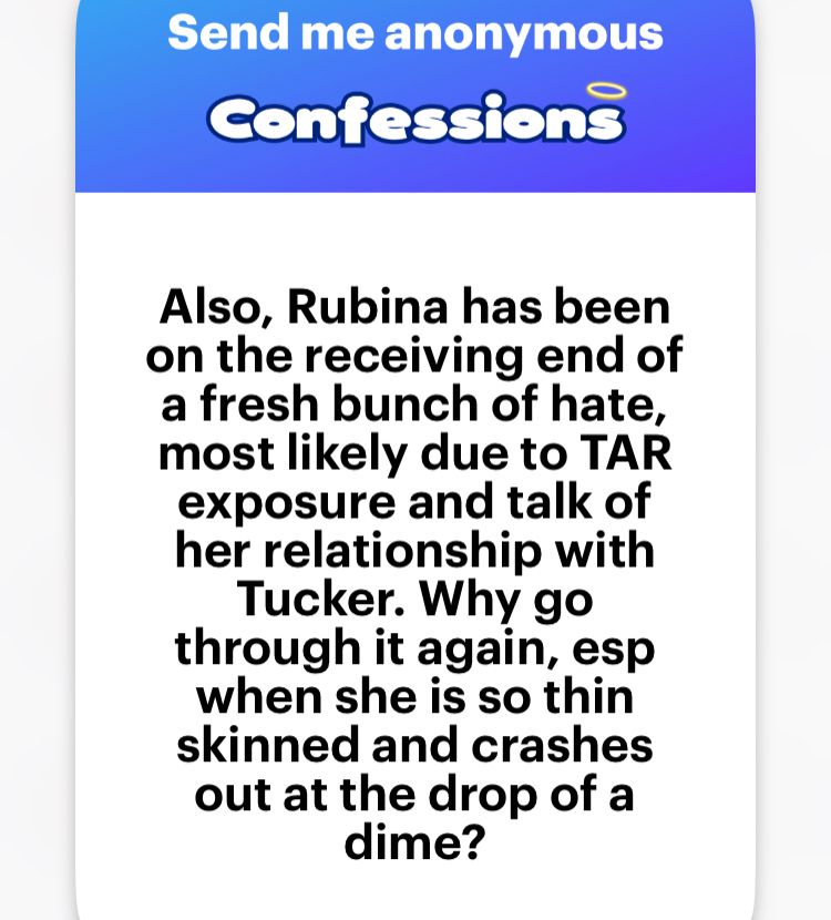 Also, Rubina has been on the receiving end of a fresh bunch of hate, most likely due to TAR exposure and talk of her relationship with Tucker. Why go through it again, esp when she is so thin skinned and crashes out at the drop of a dime?